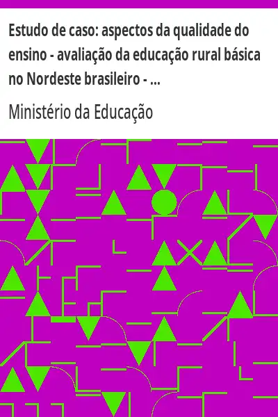 Baixar Estudo de caso:  aspectos da qualidade do ensino – avaliação da educação rural básica no Nordeste brasileiro – relatorio técnico n° 5, 1982 pdf, epub, mobi, eBook