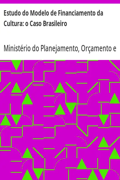Baixar Estudo do Modelo de Financiamento da Cultura:  o Caso Brasileiro pdf, epub, mobi, eBook