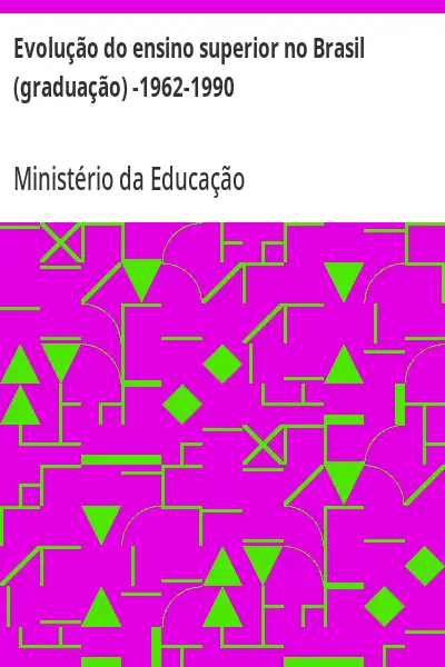 Baixar Evolução do ensino superior no Brasil (graduação) –1962–1990 pdf, epub, mobi, eBook