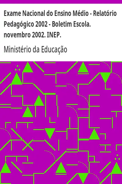 Baixar Exame Nacional do Ensino Médio – Relatório Pedagógico 2002 – Boletim Escola. novembro 2002. INEP. pdf, epub, mobi, eBook