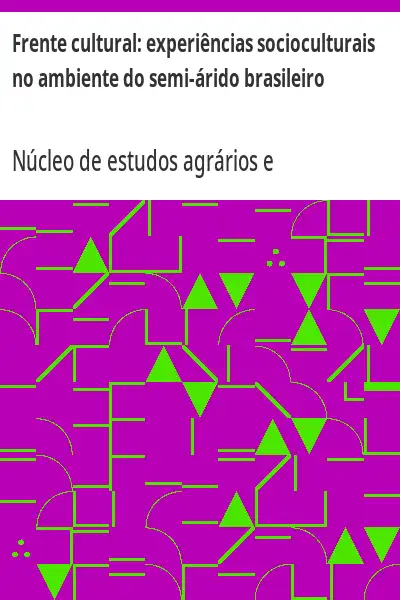 Baixar Frente cultural:  experiências socioculturais no ambiente do semi–árido brasileiro pdf, epub, mobi, eBook