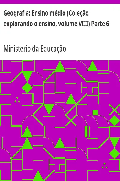 Baixar Geografia:  Ensino médio (Coleção explorando o ensino, volume VIII) Parte 6 pdf, epub, mobi, eBook
