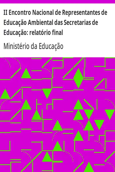 Baixar II Encontro Nacional de Representantes de Educação Ambiental das Secretarias de Educação:  relatório final pdf, epub, mobi, eBook