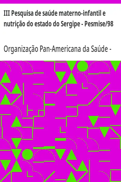 Baixar III Pesquisa de saúde materno–infantil e nutrição do estado do Sergipe – Pesmise/98 pdf, epub, mobi, eBook