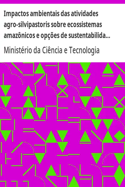 Baixar Impactos ambientais das atividades agro–silvipastoris sobre ecossistemas amazônicos e opções de sustentabilidade pdf, epub, mobi, eBook