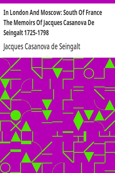 Baixar In London And Moscow:  South Of France The Memoirs Of Jacques Casanova De Seingalt 1725–1798 pdf, epub, mobi, eBook