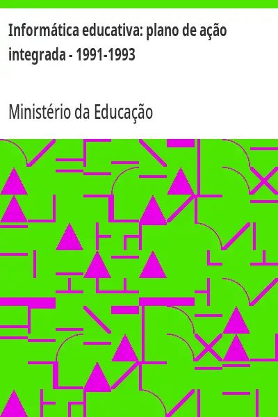 Baixar Informática educativa:  plano de ação integrada – 1991–1993 pdf, epub, mobi, eBook