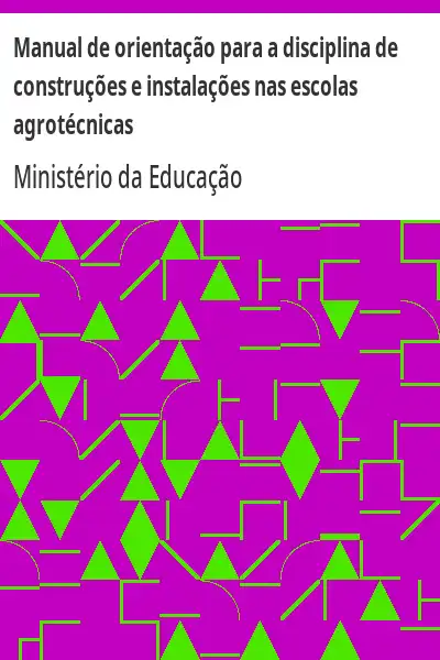 Baixar Manual de orientação para a disciplina de construções e instalações nas escolas agrotécnicas pdf, epub, mobi, eBook