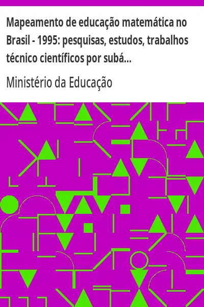 Baixar Mapeamento de educação matemática no Brasil – 1995:  pesquisas, estudos, trabalhos técnico científicos por subárea temática. pdf, epub, mobi, eBook