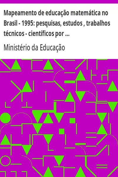 Baixar Mapeamento de educação matemática no Brasil – 1995:  pesquisas, estudos , trabalhos técnicos – científicos por subária temática. 1996. 201p. pdf, epub, mobi, eBook
