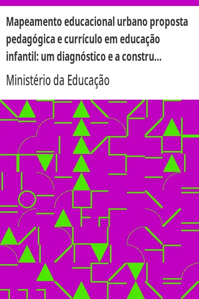 Baixar Mapeamento educacional urbano proposta pedagógica e currículo em educação infantil:  um diagnóstico e a construção de uma metodologia de análise pdf, epub, mobi, eBook