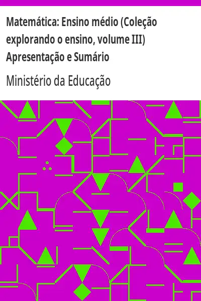 Baixar Matemática:  Ensino médio (Coleção explorando o ensino, volume III) Apresentação e Sumário pdf, epub, mobi, eBook