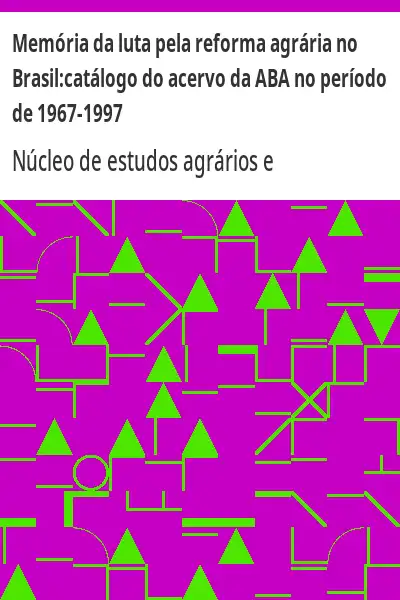 Baixar Memória da luta pela reforma agrária no Brasil: catálogo do acervo da ABA no período de 1967–1997 pdf, epub, mobi, eBook
