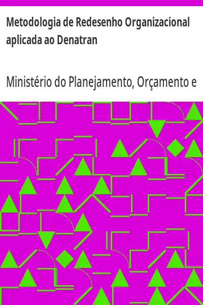 Baixar Metodologia de Redesenho Organizacional aplicada ao Denatran pdf, epub, mobi, eBook