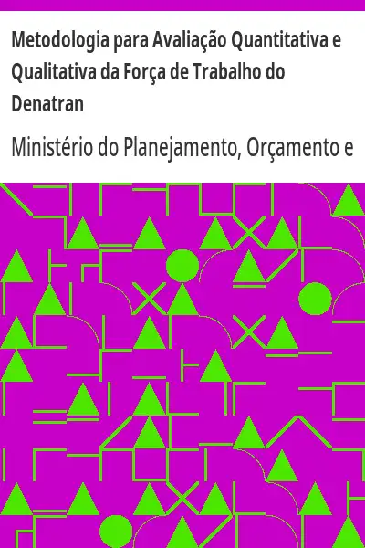 Baixar Metodologia para Avaliação Quantitativa e Qualitativa da Força de Trabalho do Denatran pdf, epub, mobi, eBook