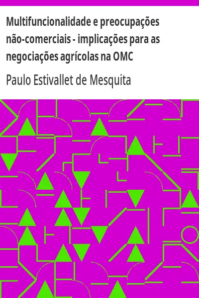 Baixar Multifuncionalidade e preocupações não–comerciais – implicações para as negociações agrícolas na OMC pdf, epub, mobi, eBook