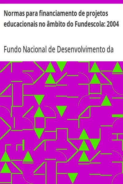 Baixar Normas para financiamento de projetos educacionais no âmbito do Fundescola:  2004 pdf, epub, mobi, eBook