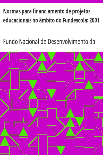Baixar Normas para financiamento de projetos educacionais no âmbito do Fundescola:  2001 pdf, epub, mobi, eBook