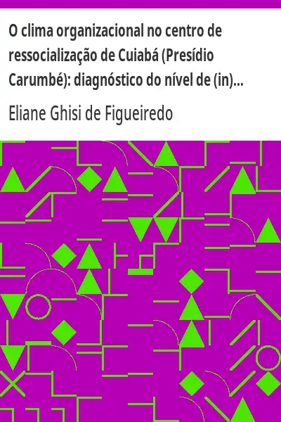Baixar O clima organizacional no centro de ressocialização de Cuiabá (Presídio Carumbé):  diagnóstico do nível de (in)satisfação dos agentes prisionais pdf, epub, mobi, eBook