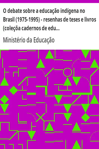 Baixar O debate sobre a educação indígena no Brasil (1975–1995) – resenhas de teses e livros (coleçõa cadernos de educação indígena, Volume I) pdf, epub, mobi, eBook