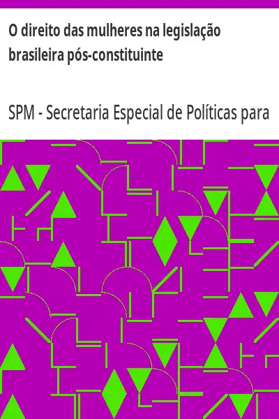 Baixar O direito das mulheres na legislação brasileira pós–constituinte pdf, epub, mobi, eBook