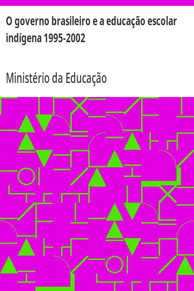 Baixar O governo brasileiro e a educação escolar indígena 1995–2002 pdf, epub, mobi, eBook