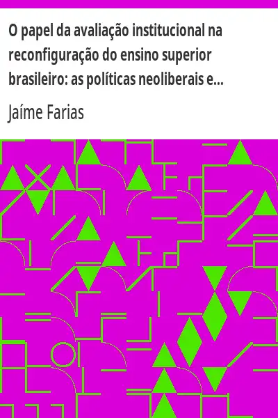 Baixar O papel da avaliação institucional na reconfiguração do ensino superior brasileiro:  as políticas neoliberais e a expansão do setor privado pdf, epub, mobi, eBook