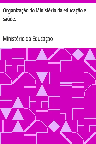 Baixar Organização do Ministério da educação e saúde. pdf, epub, mobi, eBook