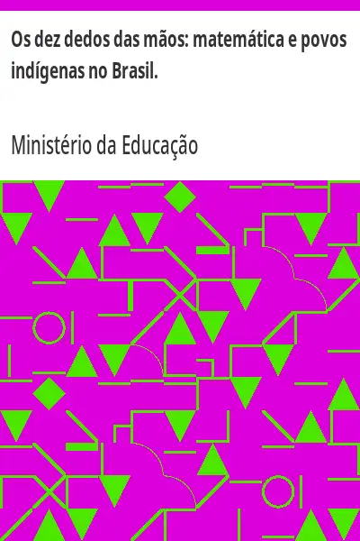 Baixar Os dez dedos das mãos:  matemática e povos indígenas no Brasil. pdf, epub, mobi, eBook