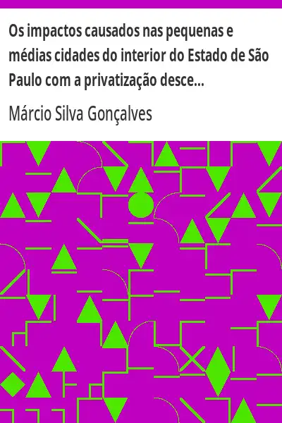 Baixar Os impactos causados nas pequenas e médias cidades do interior do Estado de São Paulo com a privatização descentralização do sistema prisional. o caso de Iperó pdf, epub, mobi, eBook