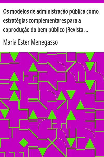 Baixar Os modelos de administração pública como estratégias complementares para a coprodução do bem público (Revista de Ciências da Administração. V.11, n.25, setembro/dezembro de 2009) pdf, epub, mobi, eBook