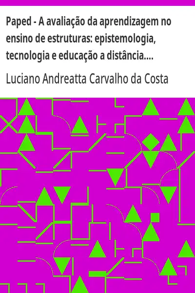 Baixar Paped – A avaliação da aprendizagem no ensino de estruturas:  epistemologia, tecnologia e educação a distância. pdf, epub, mobi, eBook