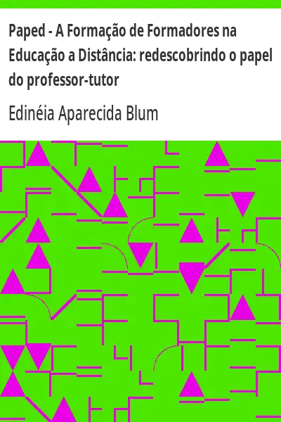 Baixar Paped – A Formação de Formadores na Educação a Distância:  redescobrindo o papel do professor–tutor pdf, epub, mobi, eBook