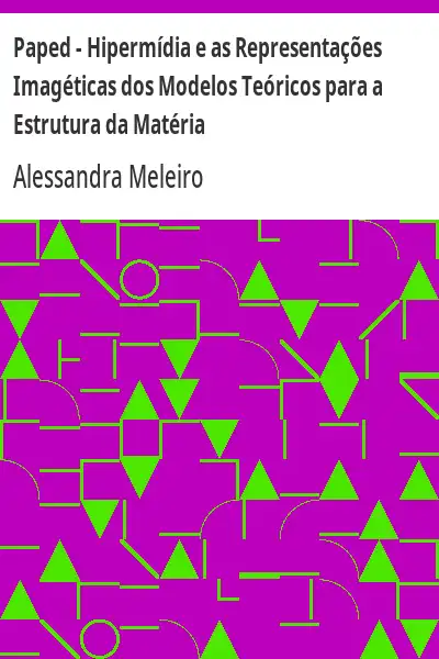 Baixar Paped – Hipermídia e as Representações Imagéticas dos Modelos Teóricos para a Estrutura da Matéria pdf, epub, mobi, eBook