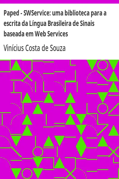Baixar Paped – SWService:  uma biblioteca para a escrita da Língua Brasileira de Sinais baseada em Web Services pdf, epub, mobi, eBook