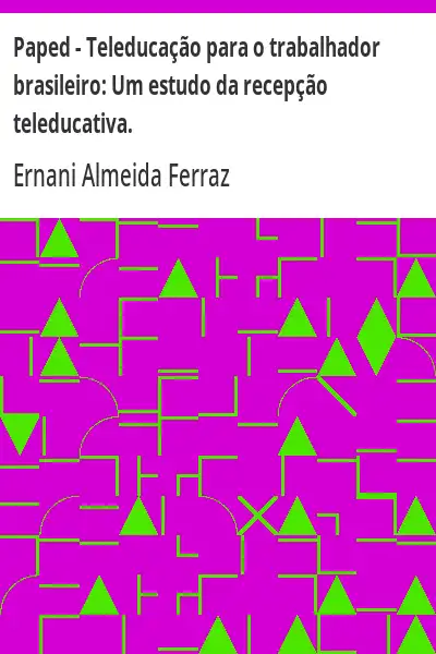 Baixar Paped – Teleducação para o trabalhador brasileiro:  Um estudo da recepção teleducativa. pdf, epub, mobi, eBook
