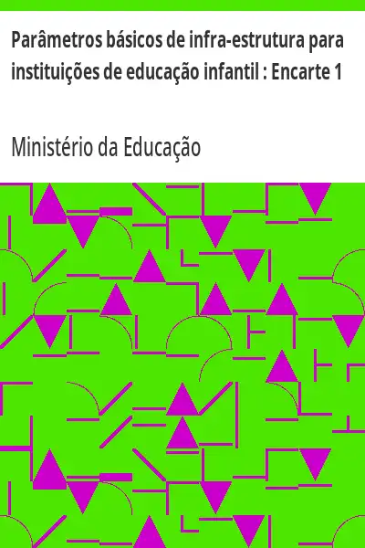 Baixar Parâmetros básicos de infra–estrutura para instituições de educação infantil: Encarte 1 pdf, epub, mobi, eBook