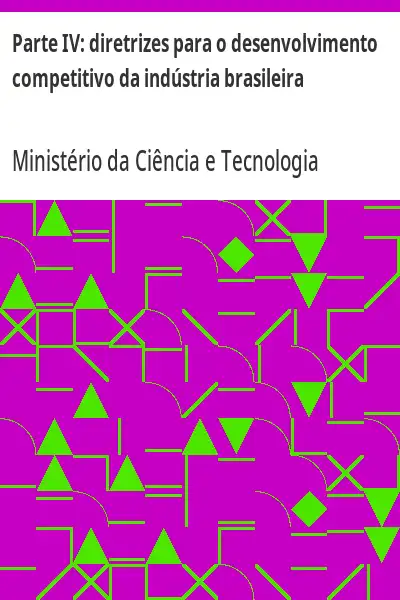 Baixar Parte IV:  diretrizes para o desenvolvimento competitivo da indústria brasileira pdf, epub, mobi, eBook