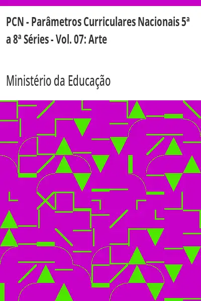 Baixar PCN – Parâmetros Curriculares Nacionais 5ª a 8ª Séries – Vol. 07:  Arte pdf, epub, mobi, eBook