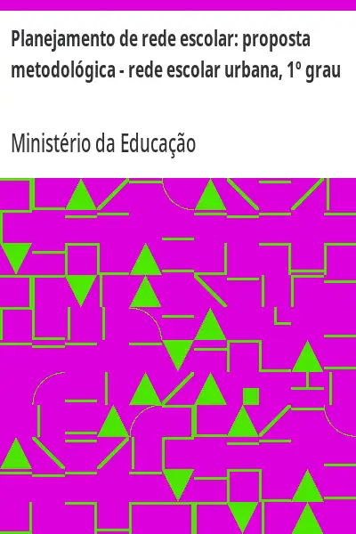 Baixar Planejamento de rede escolar:  proposta metodológica – rede escolar urbana, 1º grau pdf, epub, mobi, eBook