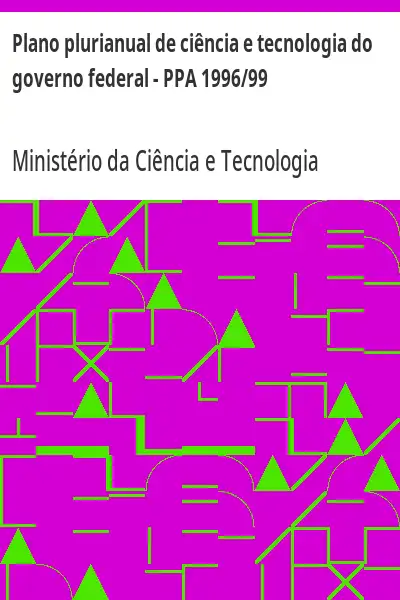 Baixar Plano plurianual de ciência e tecnologia do governo federal – PPA 1996/99 pdf, epub, mobi, eBook