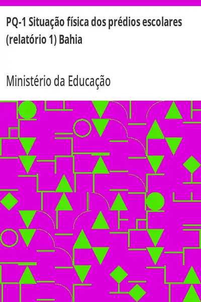 Baixar PQ–1 Situação física dos prédios escolares (relatório 1) Bahia pdf, epub, mobi, eBook