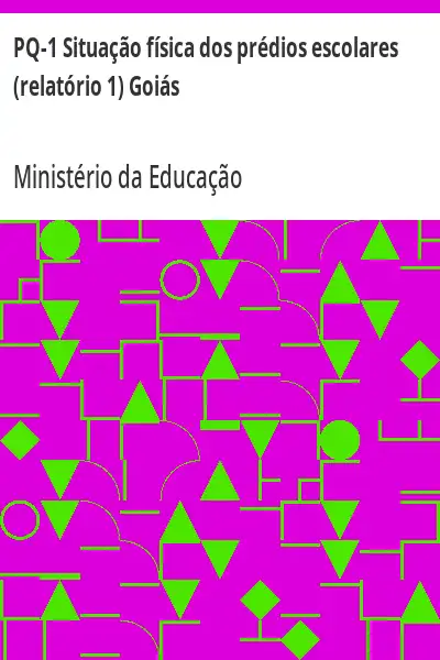 Baixar PQ–1 Situação física dos prédios escolares (relatório 1) Goiás pdf, epub, mobi, eBook