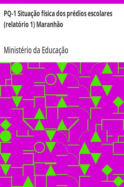 Baixar PQ–1 Situação física dos prédios escolares (relatório 1) Maranhão pdf, epub, mobi, eBook