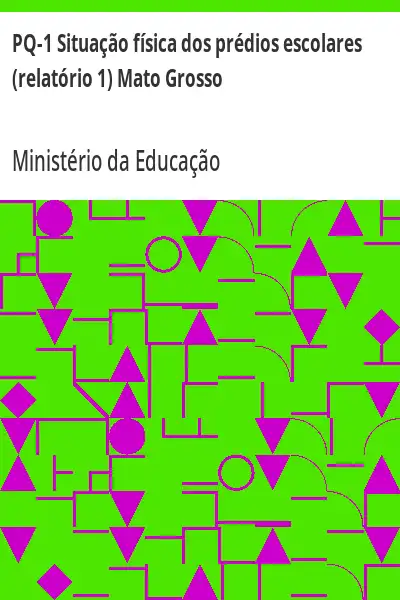 Baixar PQ–1 Situação física dos prédios escolares (relatório 1) Mato Grosso pdf, epub, mobi, eBook
