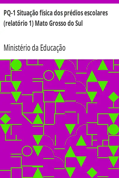Baixar PQ–1 Situação física dos prédios escolares (relatório 1) Mato Grosso do Sul pdf, epub, mobi, eBook