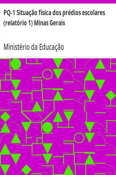 Baixar PQ–1 Situação física dos prédios escolares (relatório 1) Minas Gerais pdf, epub, mobi, eBook
