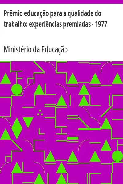 Baixar Prêmio educação para a qualidade do trabalho:  experiências premiadas – 1977 pdf, epub, mobi, eBook