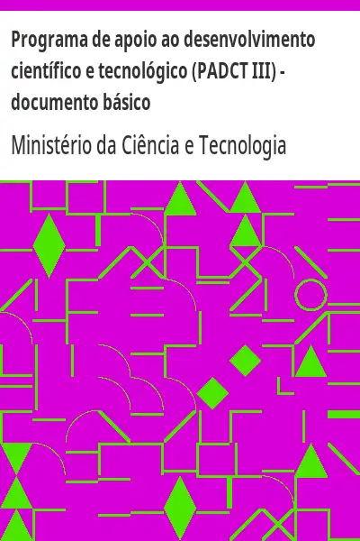 Baixar Programa de apoio ao desenvolvimento científico e tecnológico (PADCT III) – documento básico pdf, epub, mobi, eBook