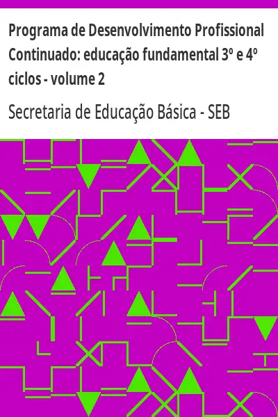 Baixar Programa de Desenvolvimento Profissional Continuado:  educação fundamental 3º e 4º ciclos – volume 2 pdf, epub, mobi, eBook